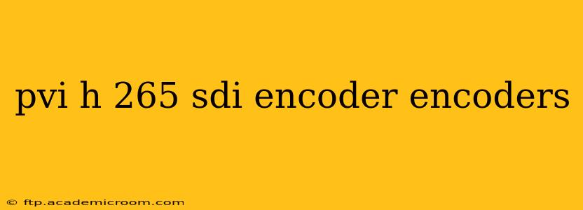 pvi h 265 sdi encoder encoders
