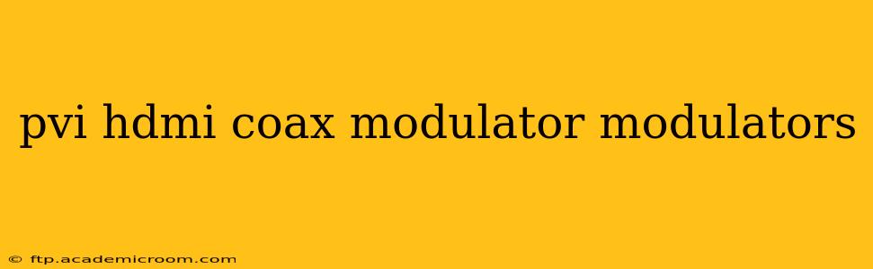pvi hdmi coax modulator modulators