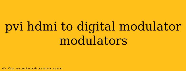 pvi hdmi to digital modulator modulators