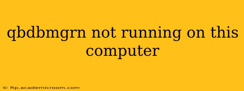 qbdbmgrn not running on this computer