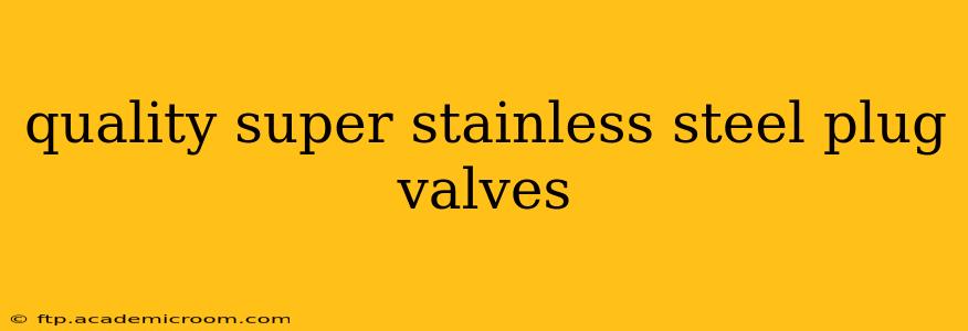 quality super stainless steel plug valves