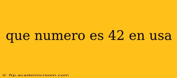 que numero es 42 en usa que numero es 42 en usa