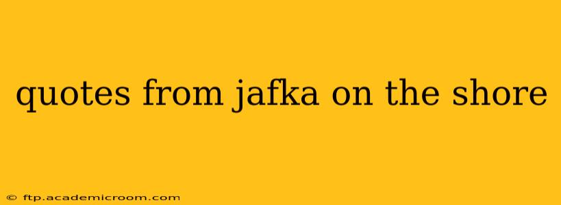 quotes from jafka on the shore