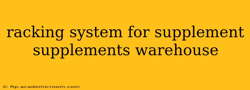 racking system for supplement supplements warehouse