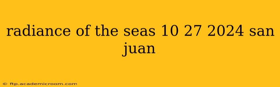 radiance of the seas 10 27 2024 san juan