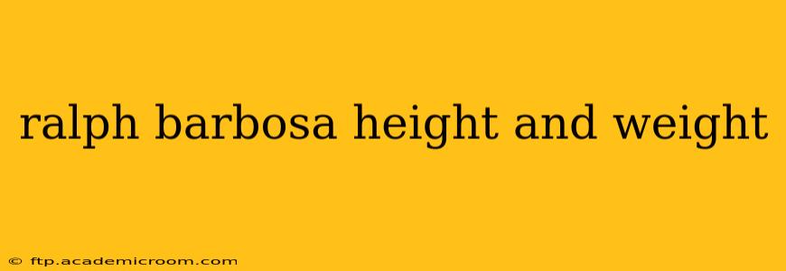 ralph barbosa height and weight