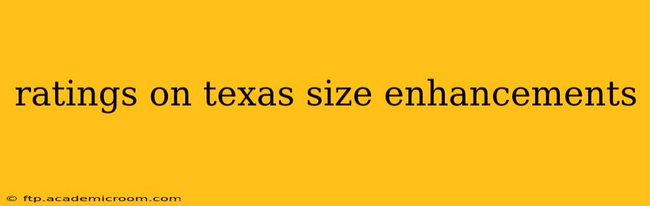 ratings on texas size enhancements