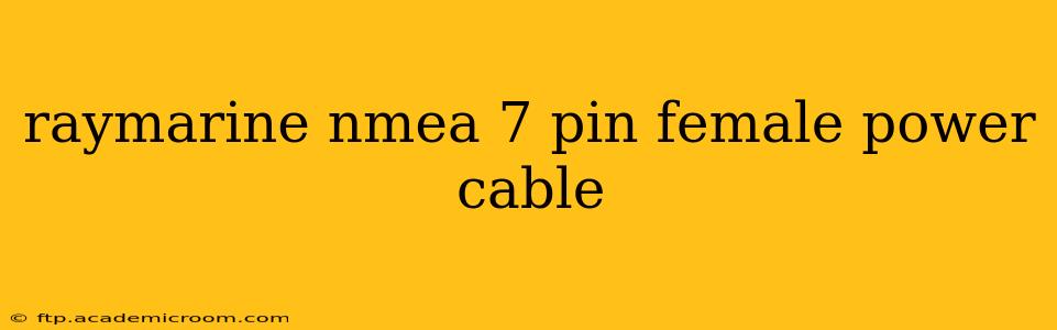 raymarine nmea 7 pin female power cable