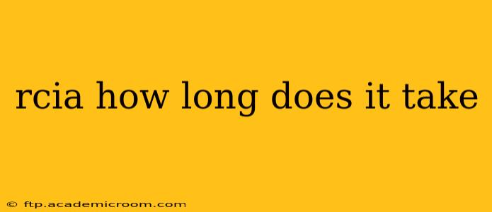 rcia how long does it take