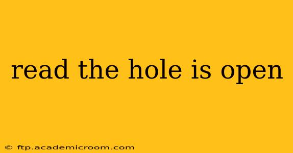 read the hole is open