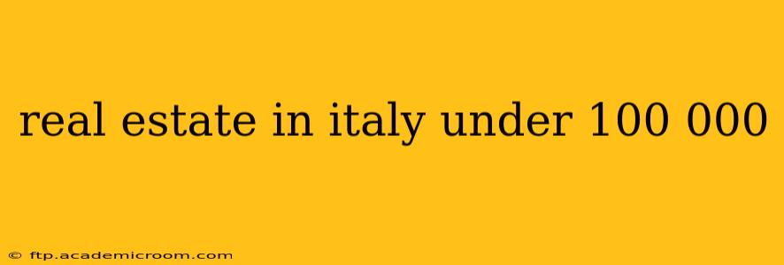 real estate in italy under 100 000