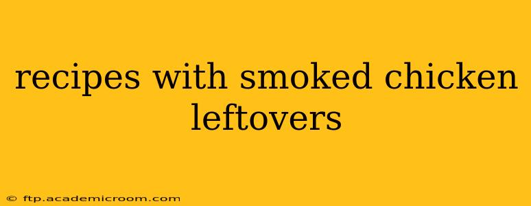 recipes with smoked chicken leftovers