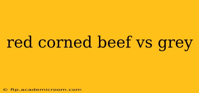 red corned beef vs grey