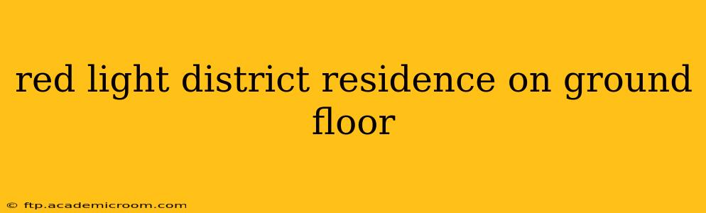 red light district residence on ground floor