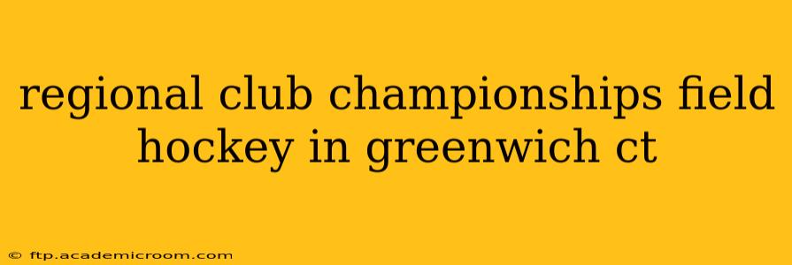 regional club championships field hockey in greenwich ct