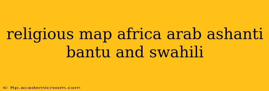 religious map africa arab ashanti bantu and swahili