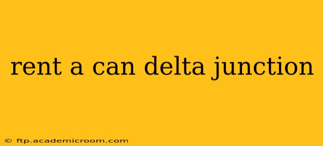 rent a can delta junction