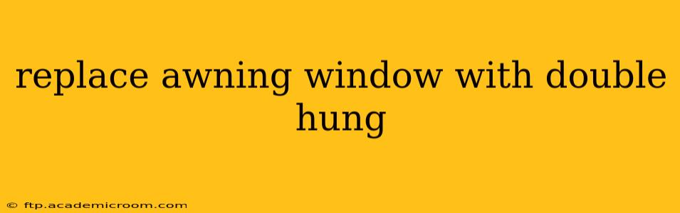 replace awning window with double hung