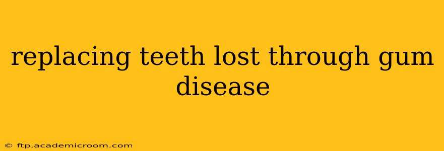replacing teeth lost through gum disease