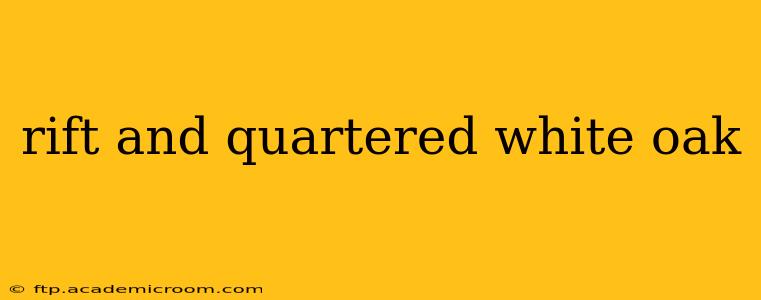 rift and quartered white oak