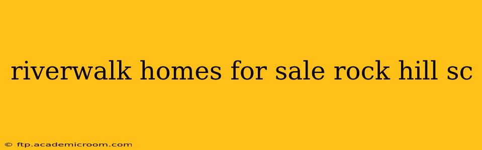 riverwalk homes for sale rock hill sc