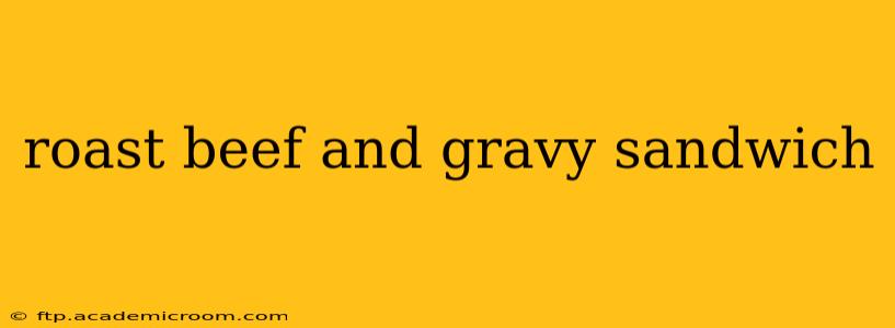 roast beef and gravy sandwich