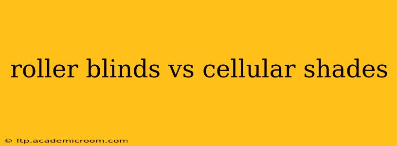 roller blinds vs cellular shades