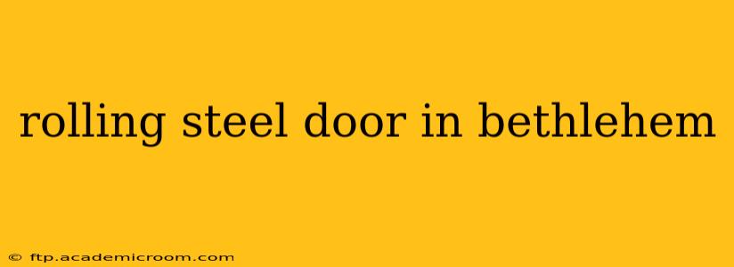 rolling steel door in bethlehem