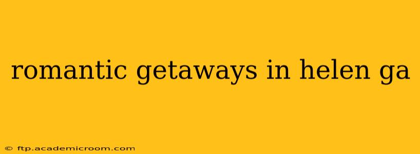 romantic getaways in helen ga