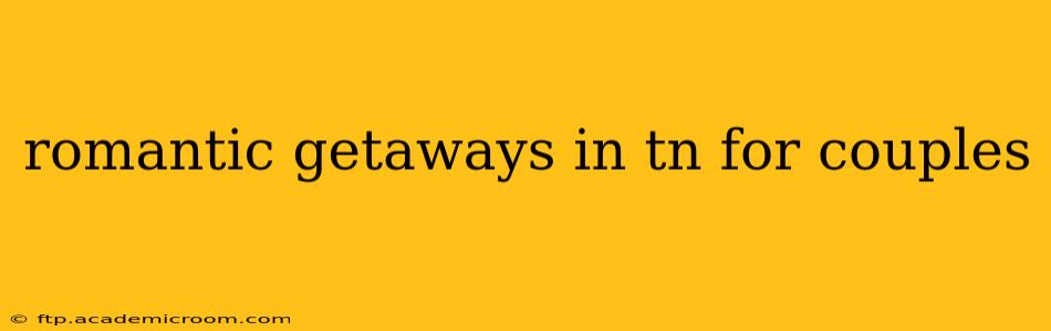 romantic getaways in tn for couples