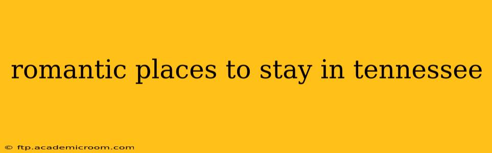 romantic places to stay in tennessee