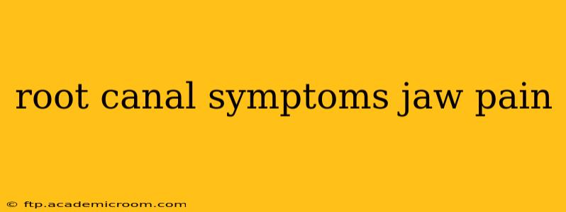 root canal symptoms jaw pain