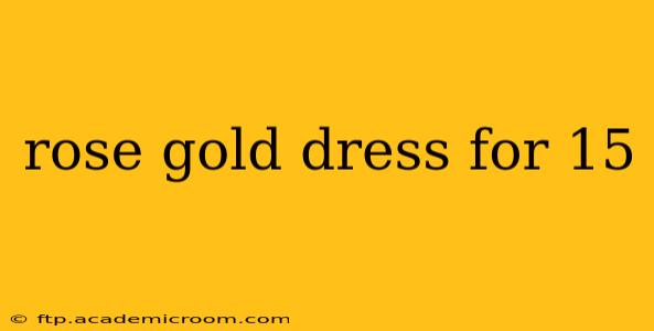 rose gold dress for 15