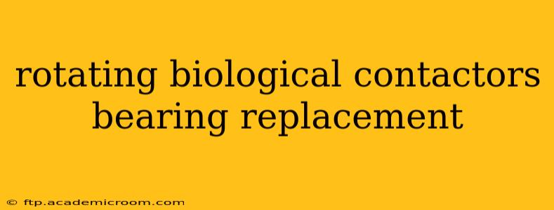 rotating biological contactors bearing replacement