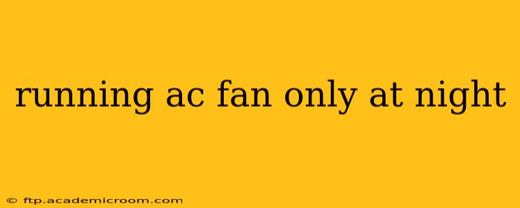 running ac fan only at night