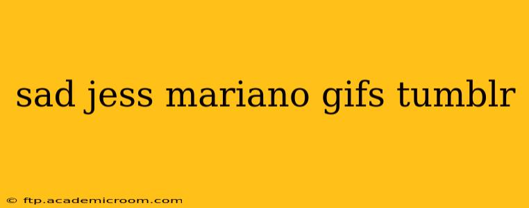 sad jess mariano gifs tumblr