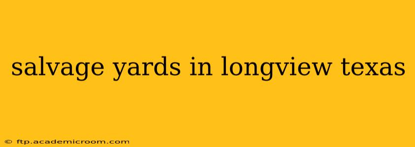 salvage yards in longview texas