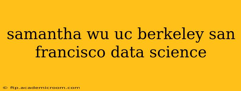 samantha wu uc berkeley san francisco data science