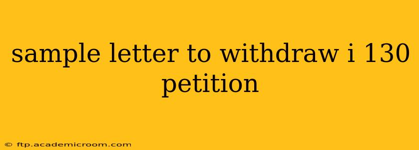 sample letter to withdraw i 130 petition
