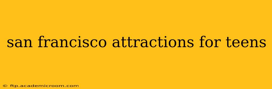 san francisco attractions for teens