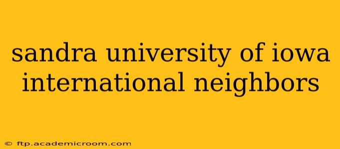 sandra university of iowa international neighbors