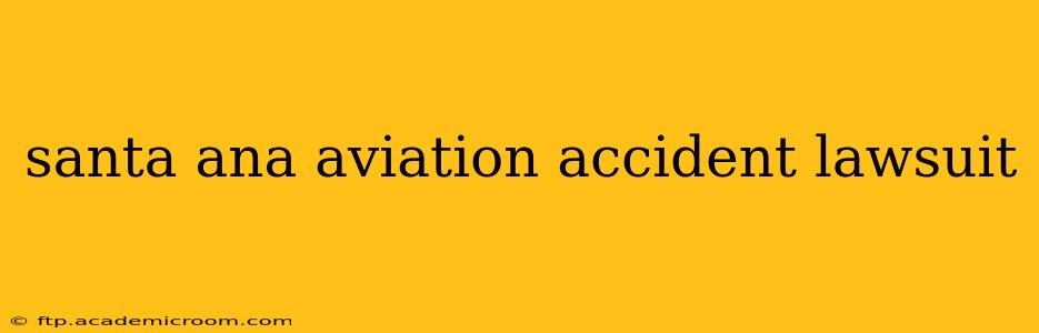 santa ana aviation accident lawsuit