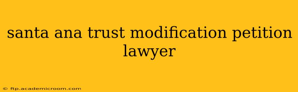 santa ana trust modification petition lawyer