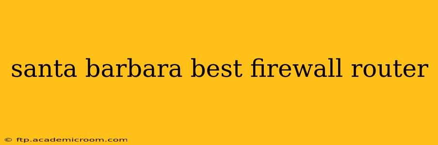 santa barbara best firewall router