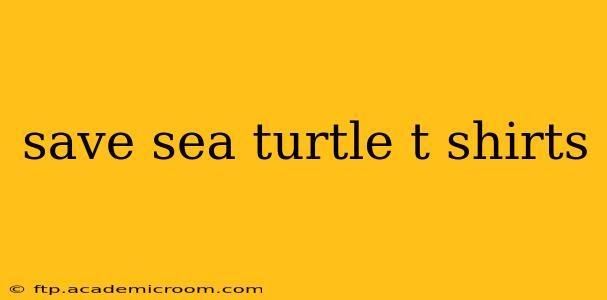save sea turtle t shirts