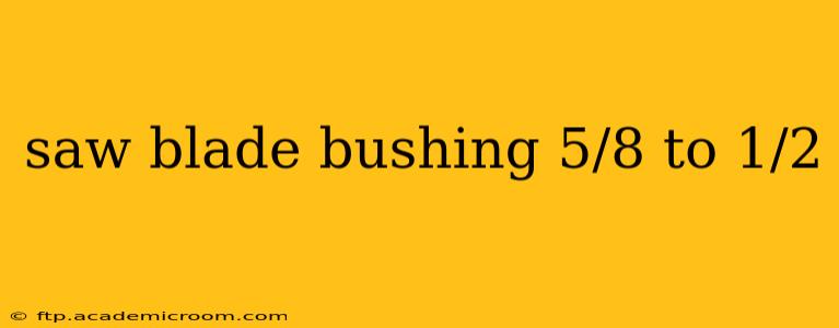 saw blade bushing 5/8 to 1/2