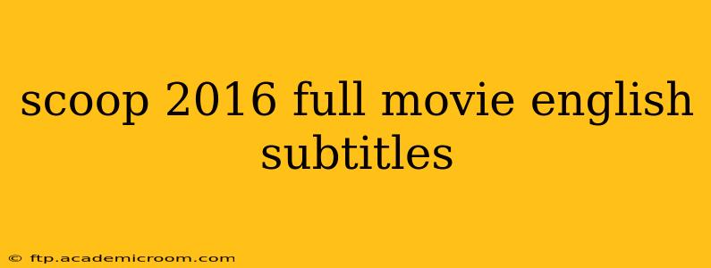 scoop 2016 full movie english subtitles