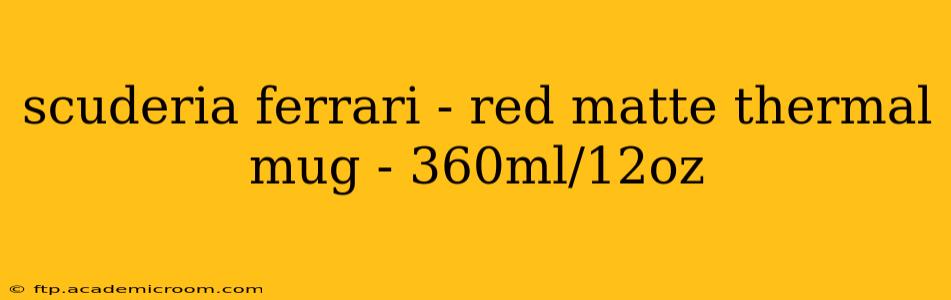 scuderia ferrari - red matte thermal mug - 360ml/12oz