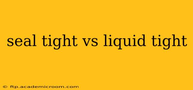 seal tight vs liquid tight