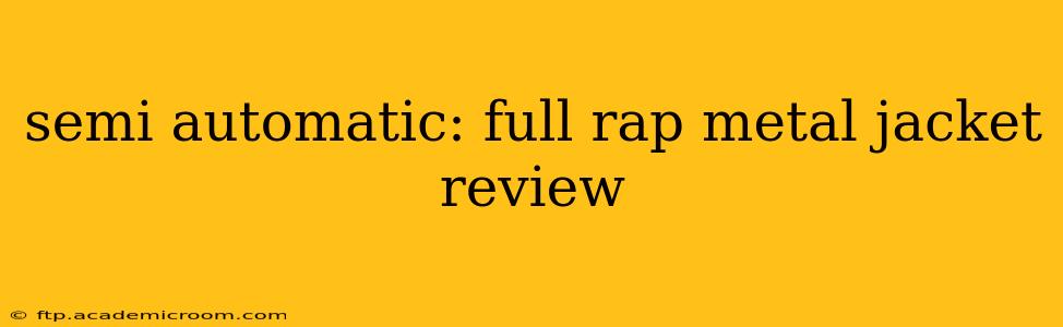 semi automatic: full rap metal jacket review